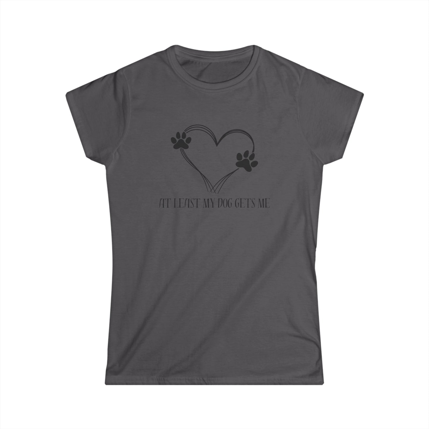 At least my dog gets me Tee