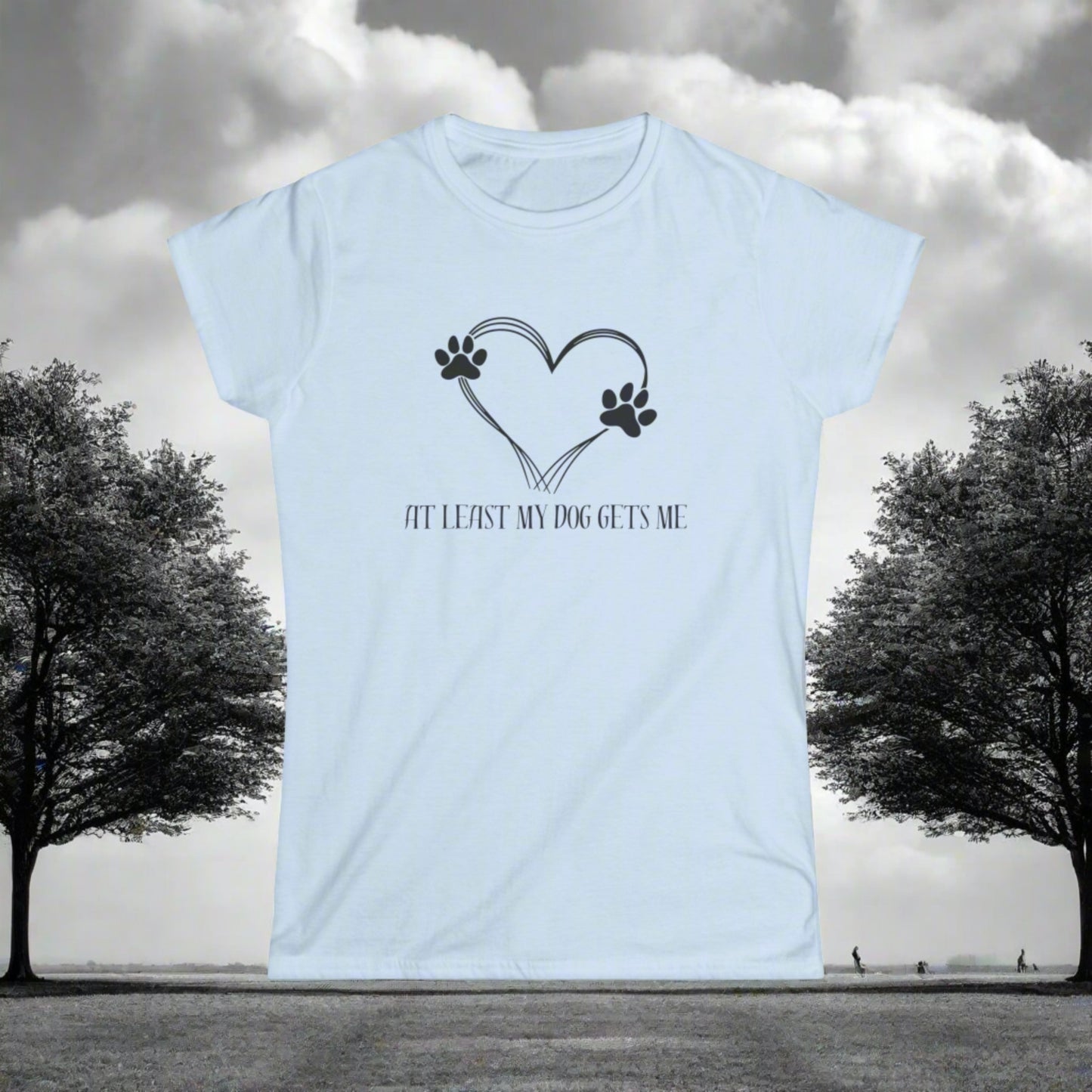 At least my dog gets me Tee